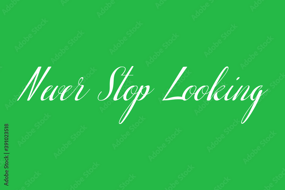 Fototapete never stop looking cursive calligraphy white color text on green background