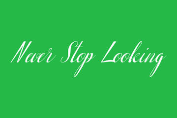 Never Stop Looking Cursive Calligraphy White Color Text On Green Background