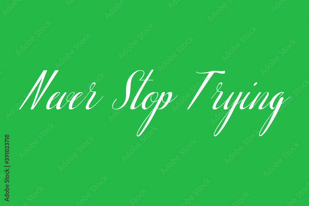 Fototapete never stop trying. cursive calligraphy white color text on green background