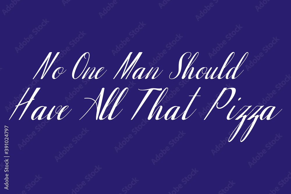 Fototapete no one man should have all that pizza cursive typography white color text on dork blue background