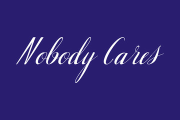 Nobody Cares Cursive Typography White Color Text On Dork Blue Background  