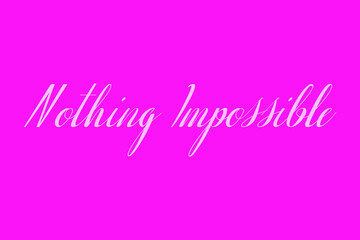 Nothing Impossible Cursive Typography White Color Text On Dork Pink Background  