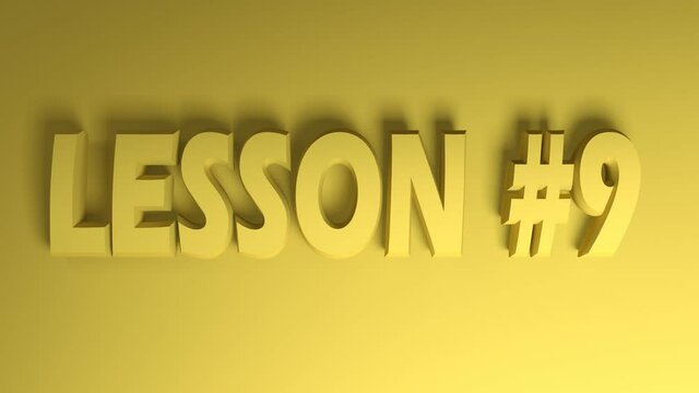 The write LESSON 9 in yellow letters onyelllow background, going from the right side to the left side - 3D rendering video clip animation