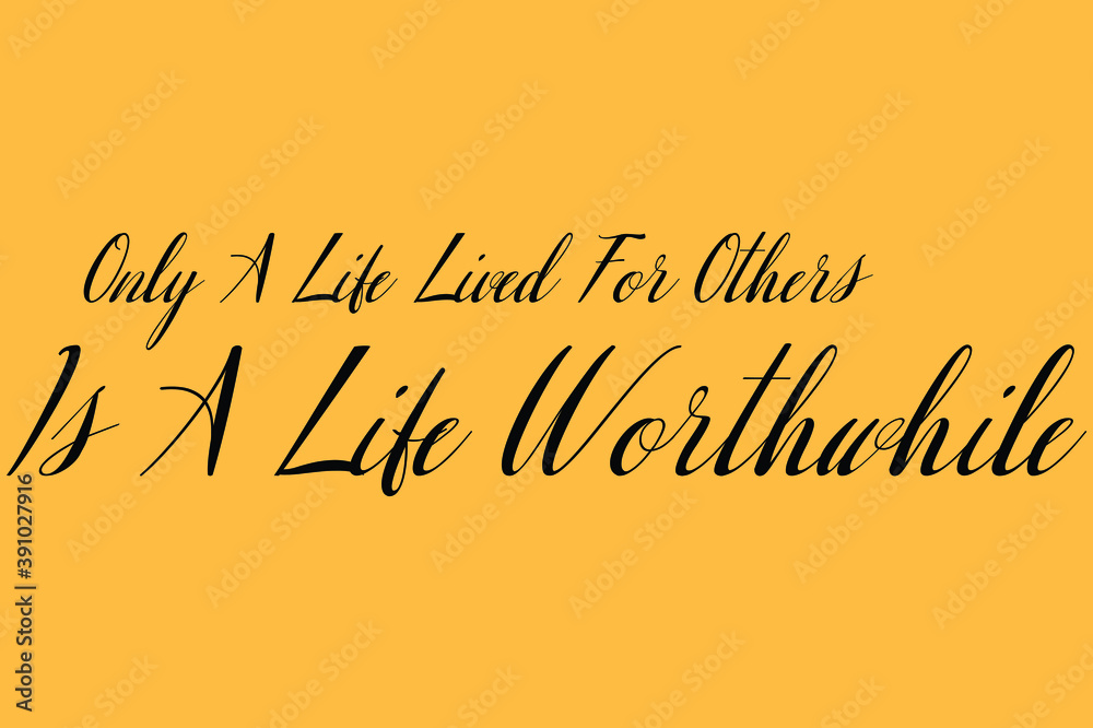 Fototapete only a life lived for others is a life worthwhile cursive calligraphy black color text on yellow bac