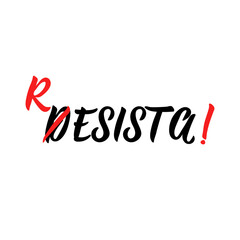 Resist - in Spanish. Lettering. Ink illustration. Modern brush calligraphy.