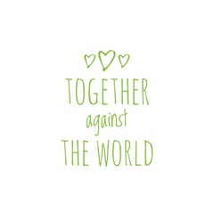 ''Together against the world'' Love Motivational Quote Word Lettering Illustration