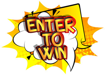 Enter To Win. Comic book style cartoon words on abstract colorful comics background.