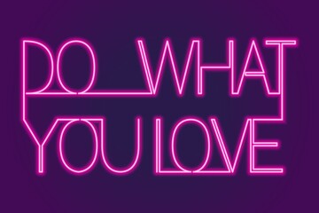 motivation for the day. do what you love. neon sign