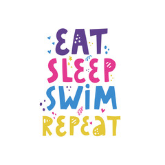 Eat sleep swim repeat quote.  Vector hand drawn lettering.  Positive slogan.Motivational and inspirational phrase. T-shirt, poster, banner typography design.