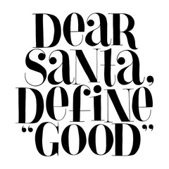 Dear Santa, define good hand-drawn lettering quote for Christmas time. Text for social media, print, t-shirt, card, poster, promotional gift, landing page, web design elements. Vector illustration