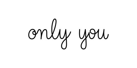 Only you phrase handwritten by one line. Monoline vector text element isolated on white background. Simple inscription. 