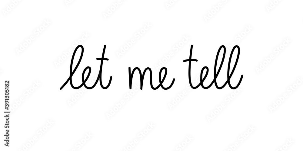 Wall mural let me tell phrase handwritten by one line. monoline vector text element isolated on white backgroun