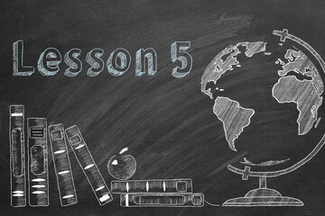 Lettering  "Lesson 5", globe and school books are drawn with chalk on a blackboard. Education concept. Part 5 of 10