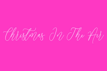 Christmas In The Air Cursive Typography Light Pink Color Text On Dork Pink Background 