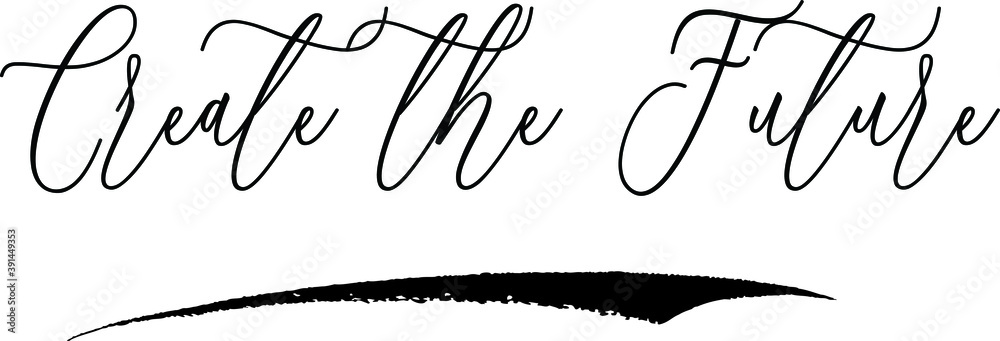 Fototapete create the future handwritten cursive font calligraphy black color text