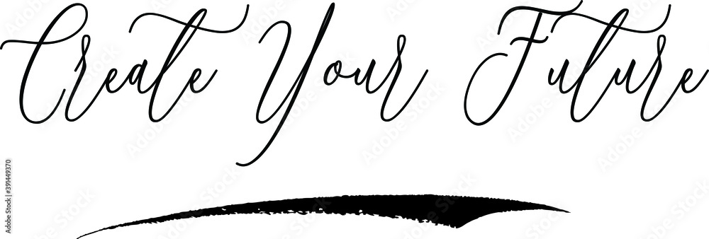 Fototapete create your future handwritten cursive font calligraphy black color text
