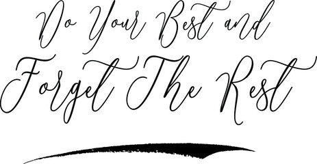 Do Your Best and Forget The Rest Cursive Calligraphy Black Color Text On White Background