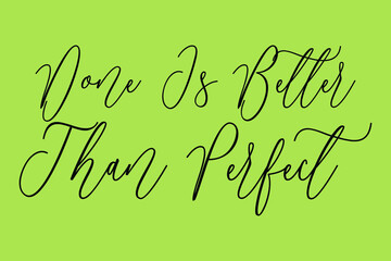 Done Is Better Than Perfect. Cursive Calligraphy Black Color Text On Light Green Background