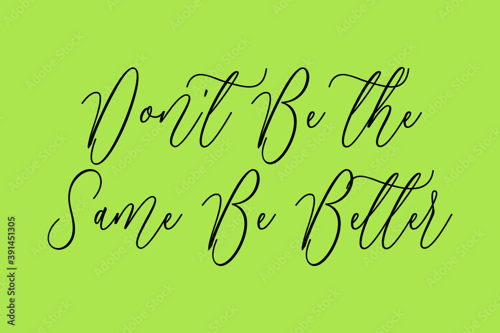 Fototapete don't be the same be better cursive calligraphy black color text on light green background