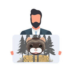 A man holds a poster with the inscription Save the mink banner. The guy with the poster, mink face, forest silhouette. Animal conservation concept. Vector.