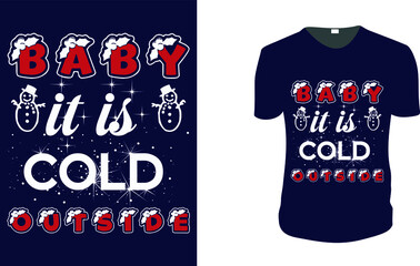 Baby it is Cold Outside - T-Shirt. Christmas Gift Idea, Christmas Vector graphic for t shirt, Vector graphic, Christmas Holidays, motivation, family vacation, reunion.