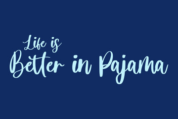 Obraz premium Life is Better in Pajama Calligraphy Cyan Color Text On Navy Blue Background