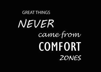 Motivational and Inspirational quote - Great things never came from comfort zones. Never give up quote concept isolated