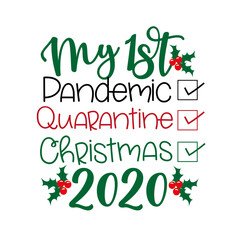 My First Pandemic, Quarantine, Christmas 2020 - Funny greeting for Christmas in covid-19 pandemic self isolated period. 
Good for T shirt print, greeting card, poster, and gift design.