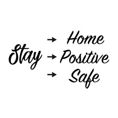 Stay home. Stay safe. Stay positive phrases on white background. Illustrations concept coronavirus COVID-19. Lettering typography poster with text for self quarine times. monochrome illustration.