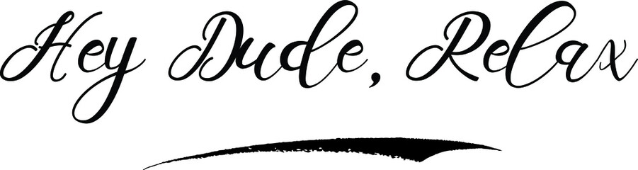 Hey Dude, Relax Bold Calligraphy Black Color Text On White Background
