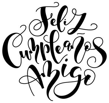 Happy birthday friend, spanish hand written black calligraphy isolated on white background. Vector illustration for posters, photo overlays, greeting card and social media.. Feliz cumpleaños amigo