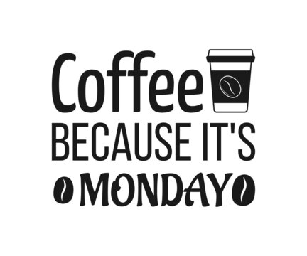 Coffee because it's Monday, coffee lover t-shirt design, coffee typography design, Quote typography on coffee cups, T-shirt design