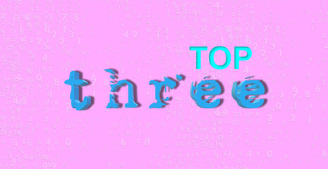 Top Three. To list a sequence of special events. The list of the best, ranking, trends. On-top, studies, statistics. 3D Illustration. Modern on background with random numbers. Text, strong contrast.
