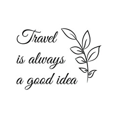  Travel is always a good idea Vector stamp. White isolated