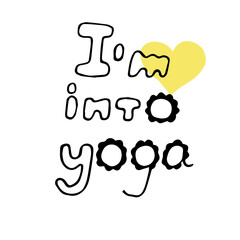 Lettering phrase I am into yoga, vector illustration, hand drawing