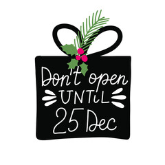 Obraz premium Don't open until 25 december. Christmas and New Year hand lettering holiday quote. Modern calligraphy. Greeting cards design elements phrase