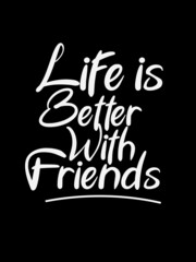Life Is Better With Friends T Shirt Design