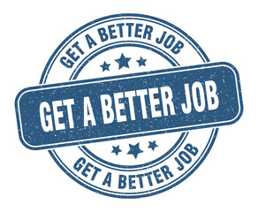 get a better job stamp. get a better job label. round grunge sign