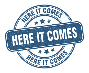 here it comes stamp. here it comes label. round grunge sign