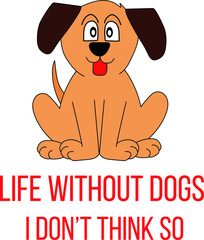 Life Without Dogs I Don't Think So