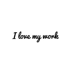 ''I love my work'' Word Lettering Illustration