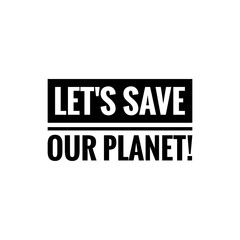 Obraz premium ''Let' save our planet'' Word Lettering Illustration
