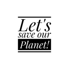 ''Let' save our planet'' Word Lettering Illustration