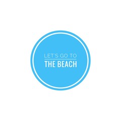 ''Let's go to the beach'' Word Lettering Design