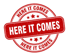 here it comes stamp. here it comes label. round grunge sign