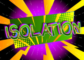Isolation. Comic book style cartoon words on abstract colorful comics background.
