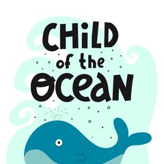 Child of the ocean. cartoon whale, hand drawing lettering, decor elements. colorful vector illustration, flat style. Baby design for cards, print, posters, logo, cover
