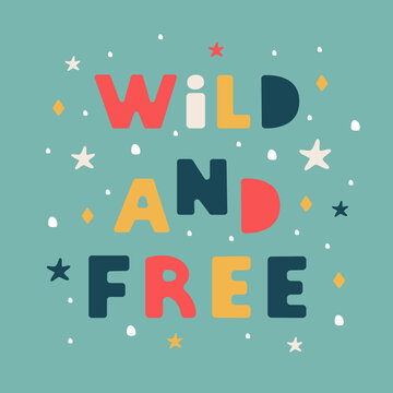 Wild and free lettering illustration in modern flat style. Vector hand drawn design on colorful background