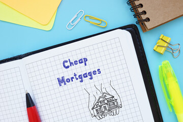 Conceptual photo about Cheap Mortgages with handwritten text.