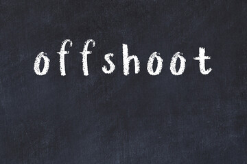 Black chalkboard with inscription offshoot on in